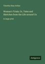 Timothy Shay Arthur: Woman's Trials; Or, Tales and Sketches from the Life around Us, Buch