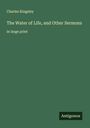 Charles Kingsley: The Water of Life, and Other Sermons, Buch
