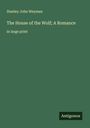 Stanley John Weyman: The House of the Wolf; A Romance, Buch