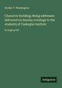 Booker T. Washington: Character Building; Being addresses delivered on Sunday evenings to the students of Tuskegee institute, Buch