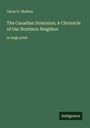 Oscar D. Skelton: The Canadian Dominion; A Chronicle of Our Northern Neighbor, Buch