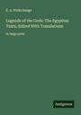 E. A. Wallis Budge: Legends of the Gods; The Egyptian Texts, Edited With Translations, Buch