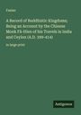 Faxian: A Record of Buddhistic Kingdoms; Being an Account by the Chinese Monk Fâ-Hien of his Travels in India and Ceylon (A.D. 399-414), Buch