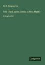 M. M. Mangasarian: The Truth about Jesus; Is He a Myth?, Buch