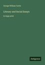 George William Curtis: Literary and Social Essays, Buch