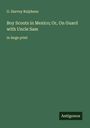 G. Harvey Ralphson: Boy Scouts in Mexico; Or, On Guard with Uncle Sam, Buch