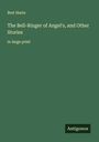 Bret Harte: The Bell-Ringer of Angel's, and Other Stories, Buch