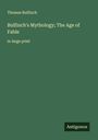 Thomas Bulfinch: Bulfinch's Mythology; The Age of Fable, Buch