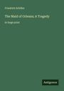 Friedrich Schiller: The Maid of Orleans; A Tragedy, Buch