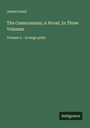 James Grant: The Cameronians; A Novel, In Three Volumes, Buch