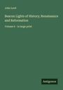 John Lord: Beacon Lights of History; Renaissance and Reformation, Buch