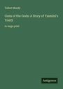 Talbot Mundy: Guns of the Gods: A Story of Yasmini's Youth, Buch