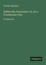 Prentiss Ingraham: Buffalo Bill, Peacemaker; Or, On a Troublesome Trail, Buch