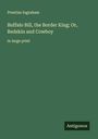 Prentiss Ingraham: Buffalo Bill, the Border King; Or, Redskin and Cowboy, Buch