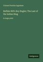 Colonel Prentiss Ingraham: Buffalo Bill's Boy Bugler; The Last of the Indian Ring, Buch