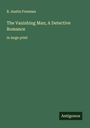 R. Austin Freeman: The Vanishing Man; A Detective Romance, Buch