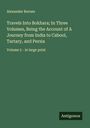 Alexander Burnes: Travels Into Bokhara; In Three Volumes, Being the Account of A Journey from India to Cabool, Tartary, and Persia, Buch