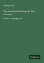 Jeffery Farnol: The Amateur Gentleman; In Two Volumes, Buch