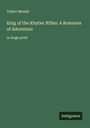 Talbot Mundy: King of the Khyber Rifles: A Romance of Adventure, Buch