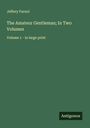 Jeffery Farnol: The Amateur Gentleman; In Two Volumes, Buch