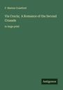 F. Marion Crawford: Via Crucis; A Romance of the Second Crusade, Buch
