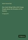 Robert Stawell Ball: Star-land; Being Talks with Young People about the Wonders of the Heaven, Buch