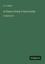 G. A. Henty: In Times of Peril; A Tale of India, Buch