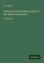 G. A. Henty: A March on London; Being a Story of Wat Tyler's Insurrection, Buch