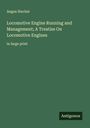 Angus Sinclair: Locomotive Engine Running and Management; A Treatise On Locomotive Engines, Buch