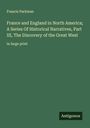 Francis Parkman: France and England in North America; A Series Of Historical Narratives, Part III, The Discovery of the Great West, Buch
