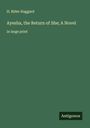 H. Rider Haggard: Ayesha, the Return of She; A Novel, Buch
