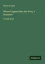 Bernard Capes: Where England Sets Her Feet; A Romance, Buch