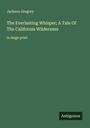 Jackson Gregory: The Everlasting Whisper; A Tale Of The California Wilderness, Buch