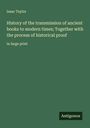 Isaac Taylor: History of the transmission of ancient books to modern times; Together with the process of historical proof, Buch