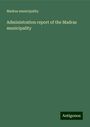 Madras municipality: Administration report of the Madras municipality, Buch