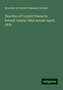 Directors of Convict Prisons in Ireland: Directors of Convict Prisons in Ireland: twenty-third annual report, 1876, Buch