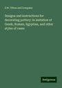 S. W. Tilton and Company: Designs and instructions for decorating pottery: in imitation of Greek, Roman, Egyptian, and other styles of vases, Buch