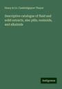 Henry Thayer & Co. Cambridgeport: Descriptive catalogue of fluid and solid extracts, also pills, resinoids, and alkaloids, Buch