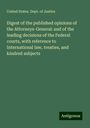 United States. Dept. Of Justice: Digest of the published opinions of the Attorneys-General: and of the leading decisions of the Federal courts, with reference to International law, treaties, and kindred subjects, Buch