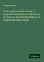 George Barnard: Drawing from nature: a series of progressive instructions in sketching, to which are appended lectures on art delivered at Rugby School, Buch