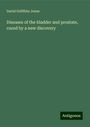 David Griffiths Jones: Diseases of the bladder and prostate, cured by a new discovery, Buch