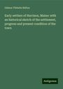 Gideon Tibbetts Ridlon: Early settlers of Harrison, Maine: with an historical sketch of the settlement, progress and present condition of the town, Buch