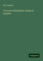 Wm. Valentin: A Course of Qualitative Chemical Analysis, Buch