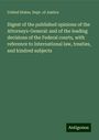 United States. Dept. Of Justice: Digest of the published opinions of the Attorneys-General: and of the leading decisions of the Federal courts, with reference to International law, treaties, and kindred subjects, Buch