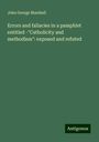 John George Marshall: Errors and fallacies in a pamphlet entitled -"Catholicity and methodism": exposed and refuted, Buch