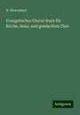 H. Niewoehner: Evangelisches Choral-Buch für Kirche, Haus, und gemischten Chor, Buch