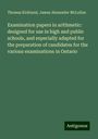 Thomas Kirkland: Examination papers in arithmetic: designed for use in high and public schools, and especially adapted for the preparation of candidates for the various examinations in Ontario, Buch