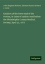 John Bingham Roberts: Excision of the lower end of the rectum, in cases of cancer: read before the Philadelphia County Medical Society, April 11, 1877, Buch