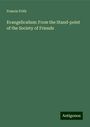 Francis Frith: Evangelicalism: From the Stand-point of the Society of Friends, Buch