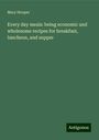 Mary Hooper: Every day meals: being economic and wholesome recipes for breakfast, luncheon, and supper, Buch